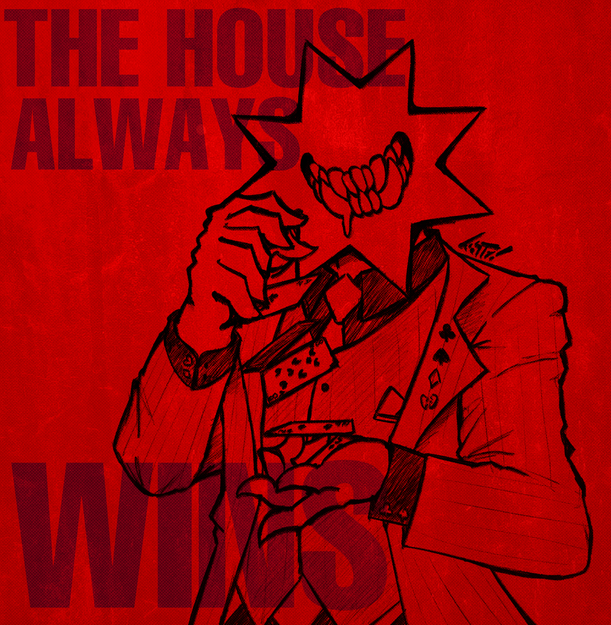 A red and black drawing of my OC, The House (A casino dealer with 6 fingers, a 8-point star head, and a face with nothing but a mouth full of sharp teeth) facing the viewer and shuffling cards. The visible cards are Ace of clubs, 8 of hearts, 2 of spades, and 5 of diamonds. The overlayed text reads, 'THE HOUSE ALWAYS WINS.'